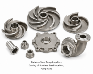 Stainless Steel Pump Impellers, Casting of Stainless Steel Impellers, Pump Parts